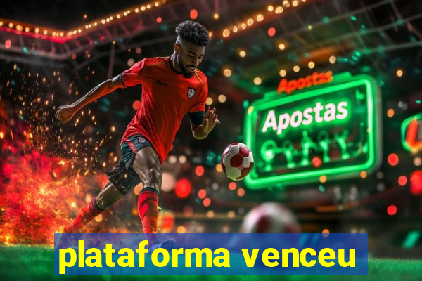 plataforma venceu